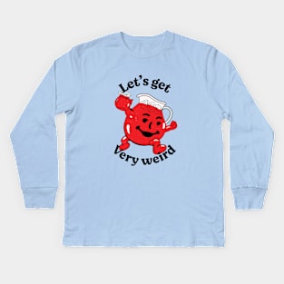 Let's get very weird Kids Long Sleeve T-Shirt